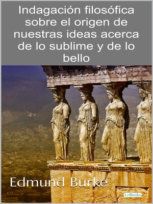 cover image of Indagación filosófica sobre el origen de nuestras ideas acerca de lo sublime y de lo bello